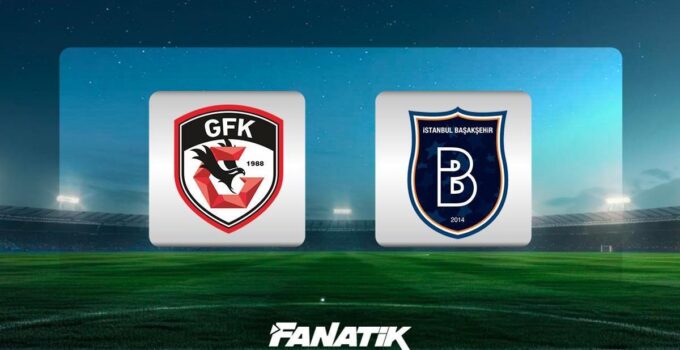 CANLI| Gaziantep FK – Başakşehir (Süper Lig 34. hafta karşılaşması)