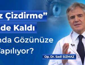 “Göz Çizdirme” Eskide Kaldı: Aslında Gözünüze Ne Yapılıyor?