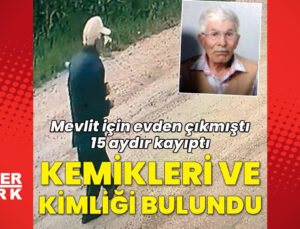 15 ay önce mevlit için evden ayrılmıştı… Ormanlık alanda kemik parçaları ve eşyaları bulundu