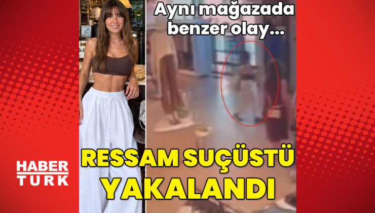 Aynı mağazada benzer olay… Ressam suçüstü yakalandı