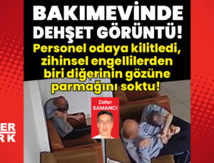 Bakımevinde dehşet görüntüleri!