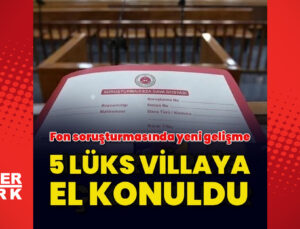 Fon soruşturmasında 1,2 milyar TL değerindeki 5 villaya el konuldu