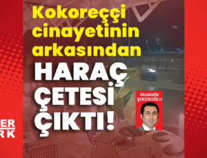 Kokoreççi cinayetinin arkasından haraç çetesi çıktı!