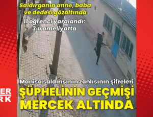 Manisa’daki silahlı saldırının ardından gözaltı sayısı 9’a yükseldi, şüphelinin geçmişi mercek altında