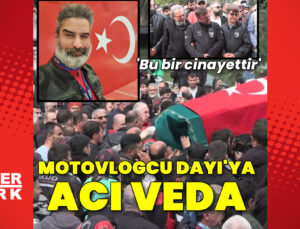 ‘Motovlogcu Dayı’ olarak tanınan Cumhur Kahriman son yolculuğuna uğurlandı