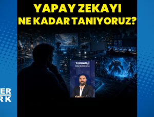 Yapay zekayı ne kadar doğru kullanıyoruz, ne kadar iyi tanıyoruz?