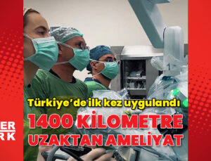 1400 kilometre uzaktan ameliyat