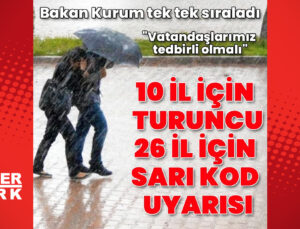 Bakan Kurum, 10 ilde turuncu, 26 ilde sarı alarm verildiğini açıkladı