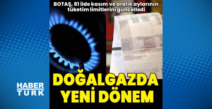 BOTAŞ, 81 ilde Kasım ve Aralık aylarının tüketim limitlerini güncelledi