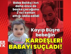 Büşra bebeğin kardeşlerinde yeni ifade! “Babam annemi dövdü, Büşra öldü”