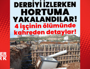 Derbiyi izlerken hortuma yakalandılar! 4 işçinin ölümünde kahreden detaylar!