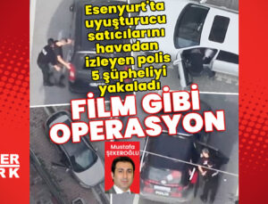 Esenyurt’ta uyuşturucu satıcılarını drone ile izleyen polis 5 kişiyi yakaladı