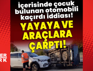 İçerisinde çocuk bulunan otomobili kaçırdı iddiası! Yayaya ve araçlara çarptı!