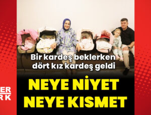 İkinci çocuk hayali dördüz mutluluğa dönüştü