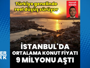 İstanbul’da ortalama konut fiyatı 9 milyon TL’yi aştı