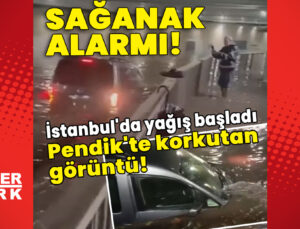İstanbul’da sağanak alarmı! Pendik’te korkutan görüntü!