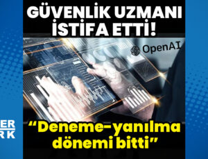 OpenAI güvenlik uzmanı istifa etti: “Deneme-yanılma dönemi bitti”
