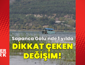 Sapanca Gölü’nde su seviyesi yükseldi! Geçen yıla göre 75 santimetre arttı