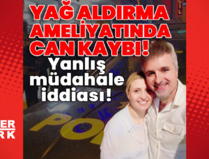 Yağ aldırma ameliyatında can kaybı! Yanlış müdahale iddiası!